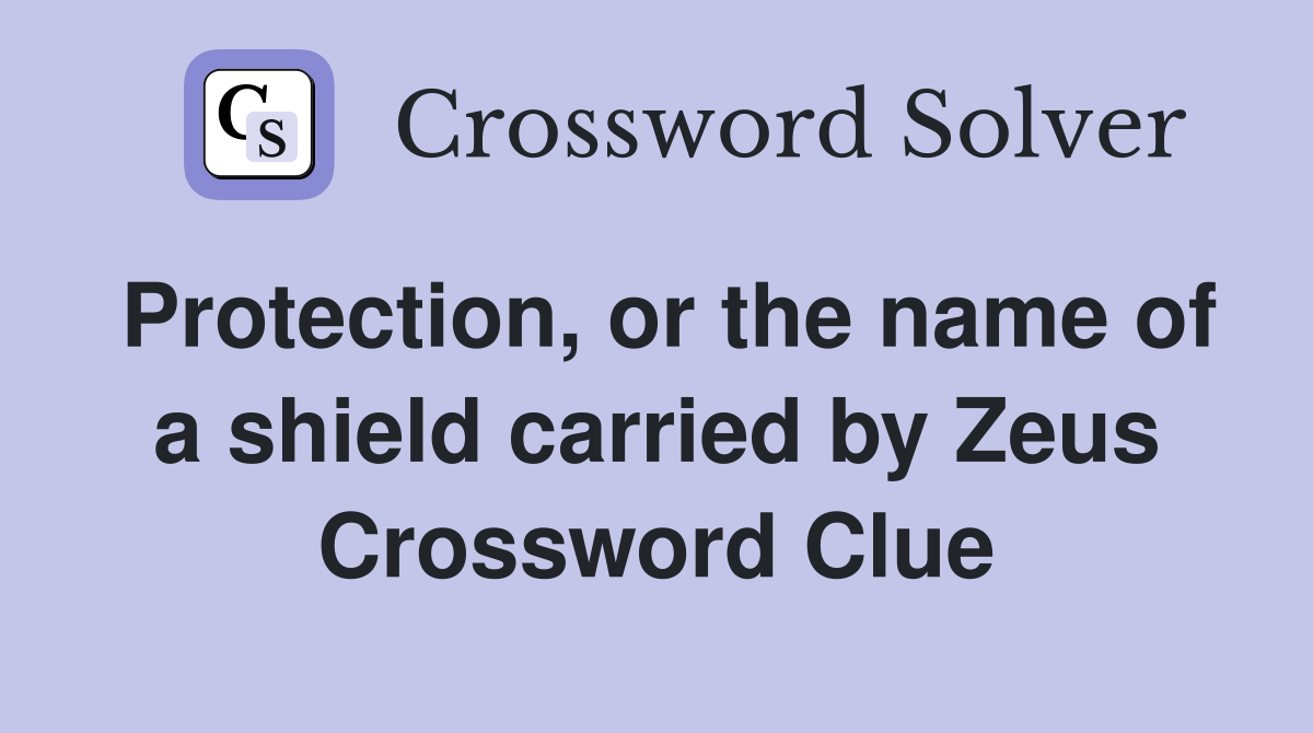 Protection, or the name of a shield carried by Zeus Crossword Clue