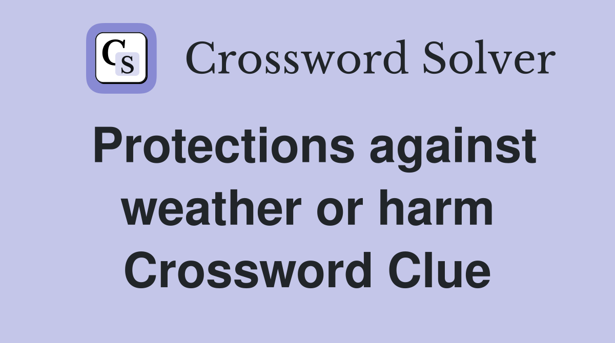 Protections against weather or harm Crossword Clue