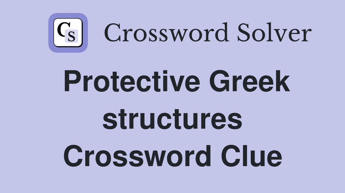 Protective Greek structures Crossword Clue