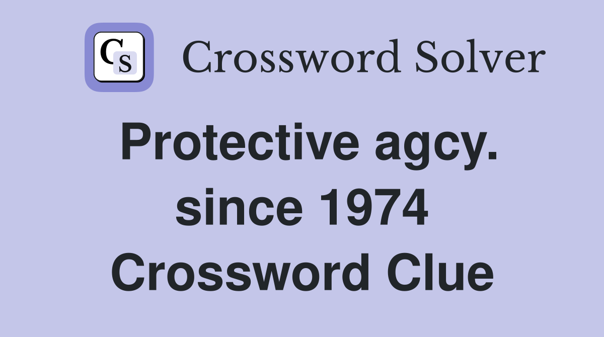 Protective agcy. since 1974 Crossword Clue