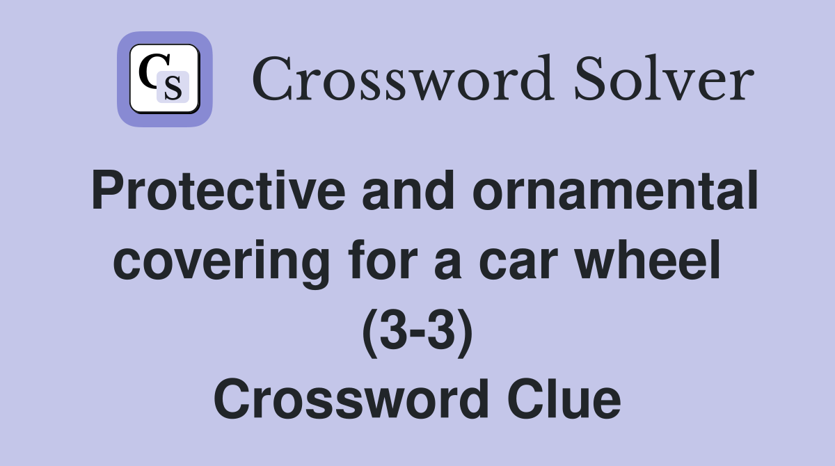 Protective and ornamental covering for a car wheel (3-3) Crossword Clue