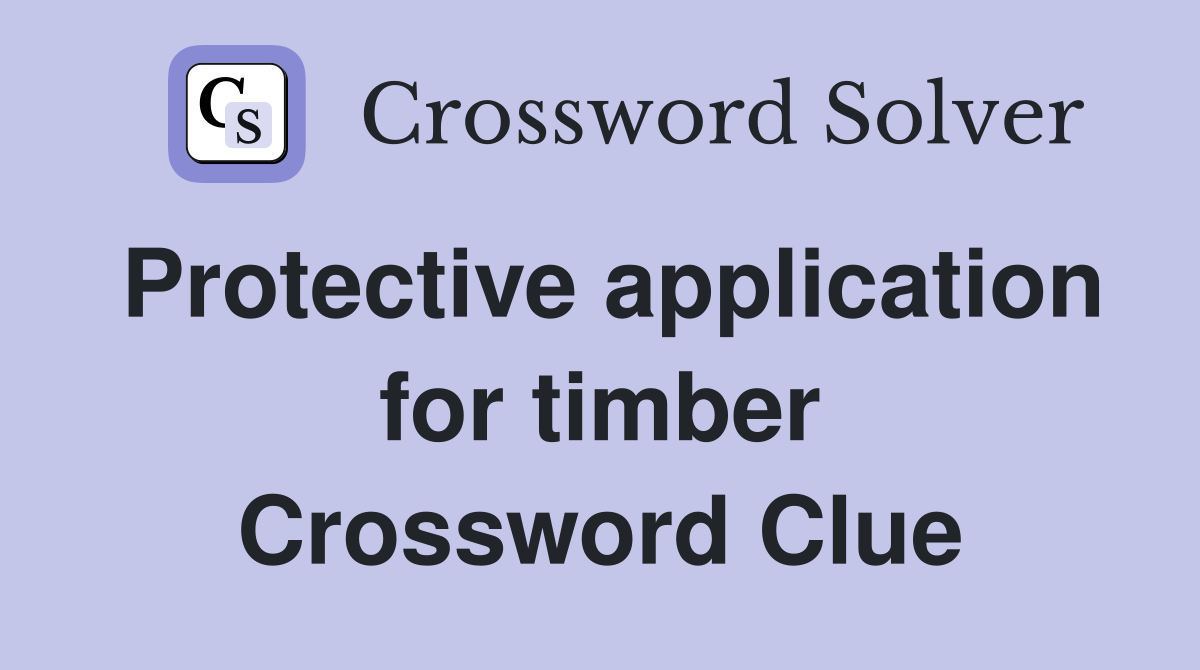 Protective application for timber Crossword Clue