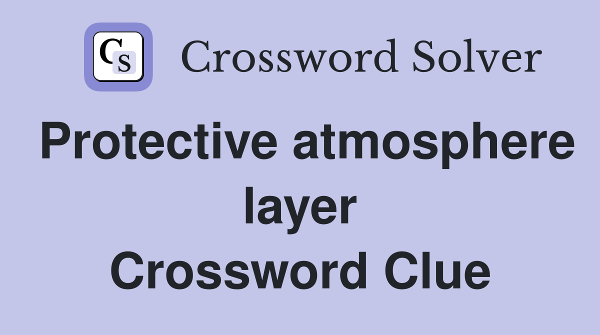 Protective atmosphere layer Crossword Clue