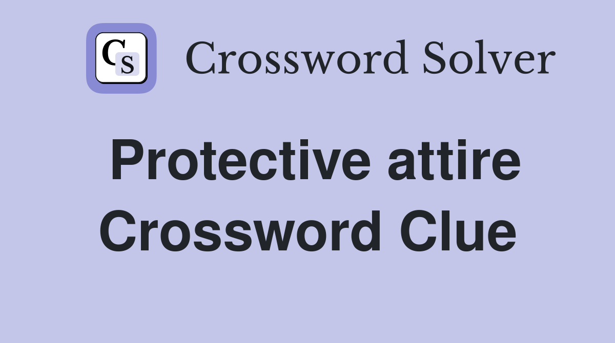 Protective attire Crossword Clue