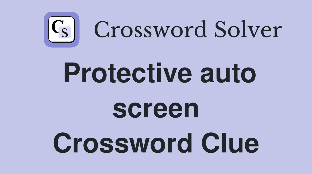 Protective auto screen Crossword Clue