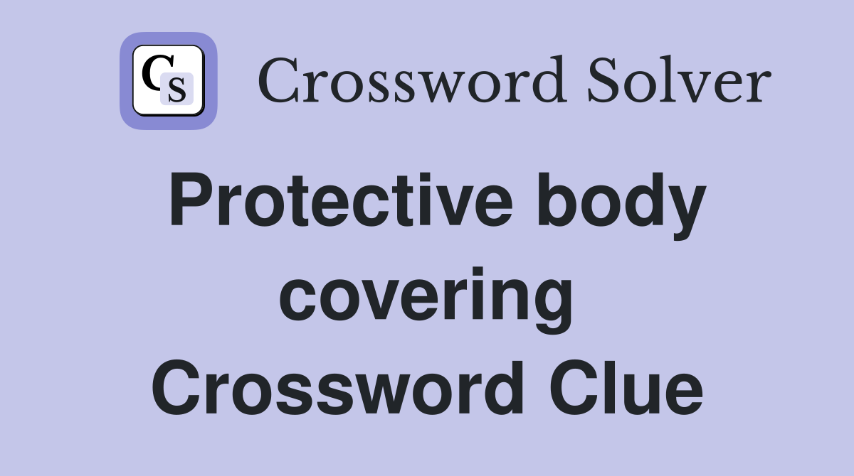 Protective body covering Crossword Clue