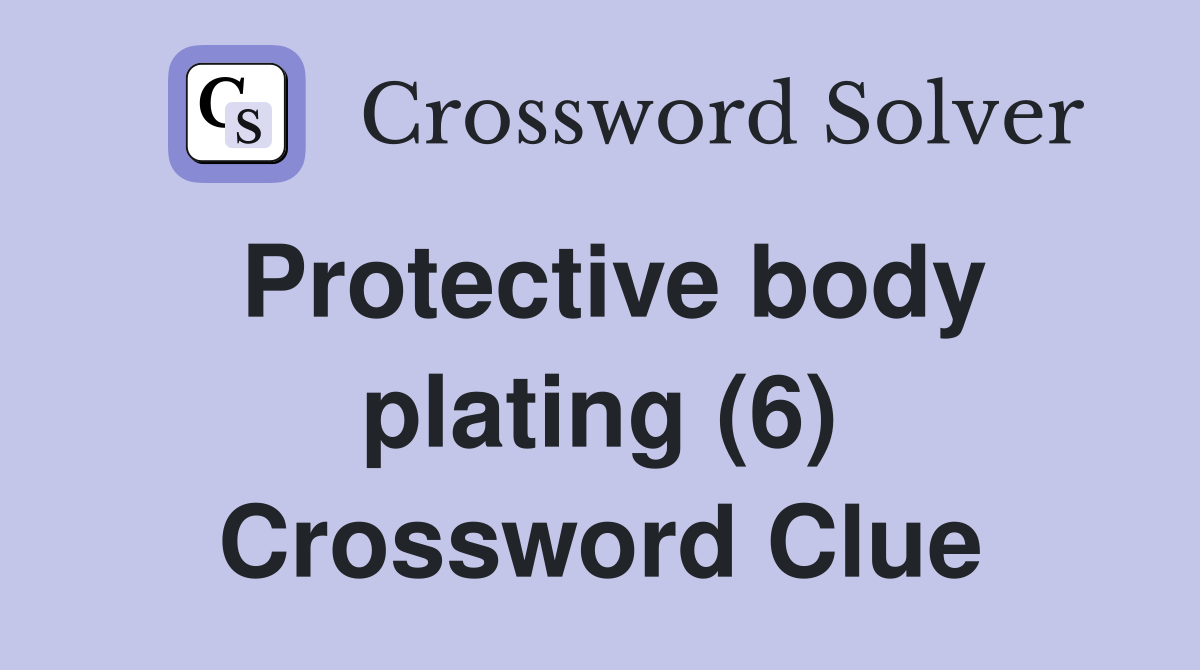 Protective body plating (6) Crossword Clue