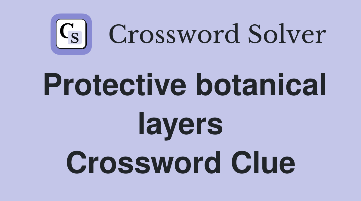 Protective botanical layers Crossword Clue