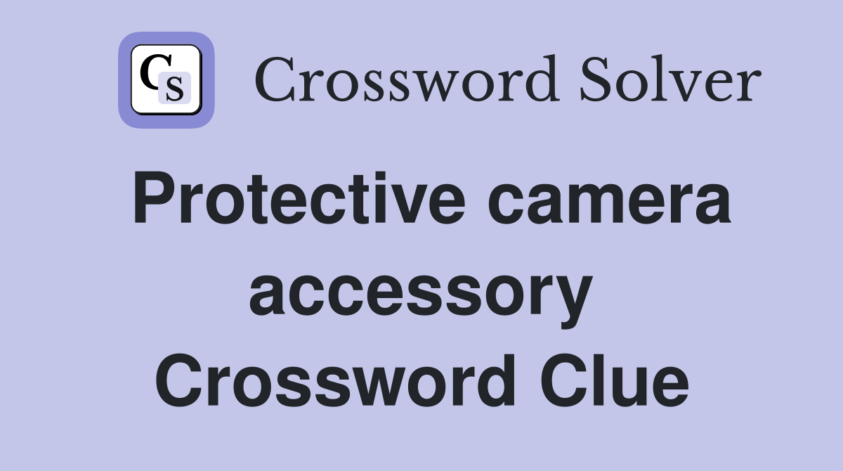 Protective camera accessory Crossword Clue