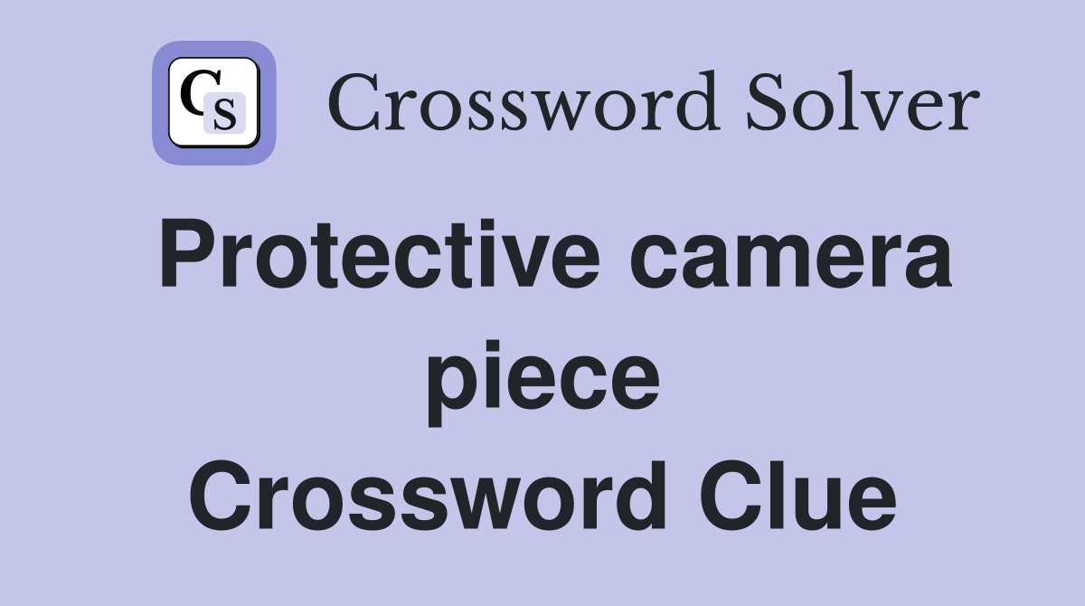 Protective camera piece Crossword Clue
