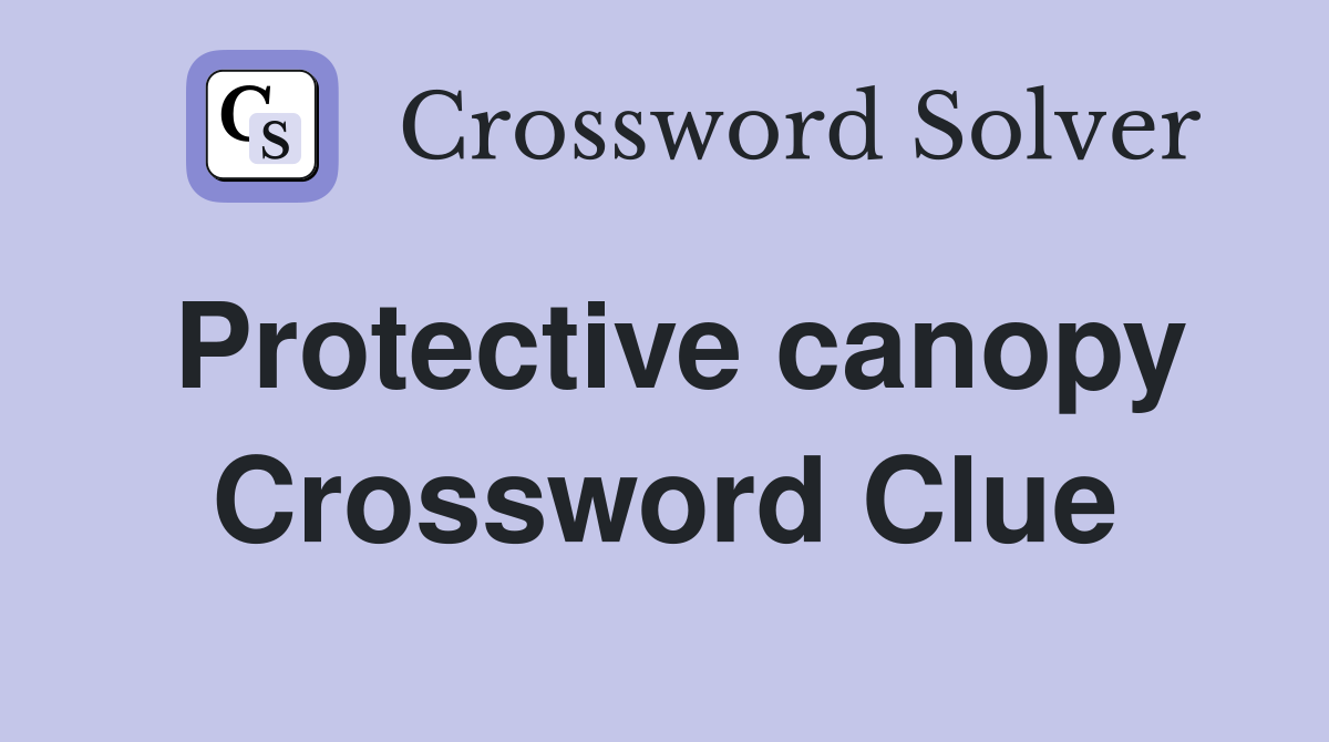 Protective canopy Crossword Clue