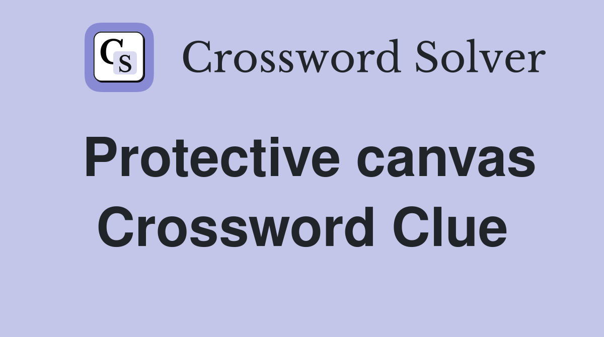Protective canvas Crossword Clue