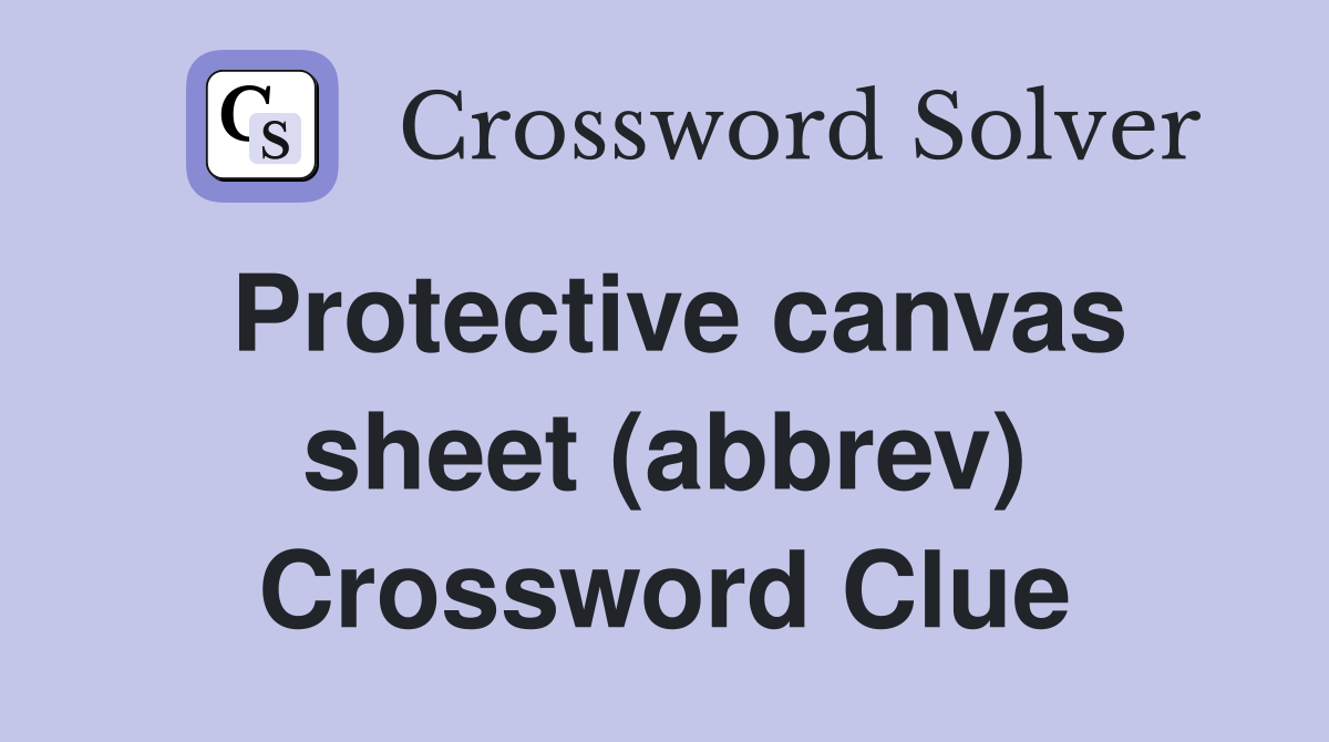 Protective canvas sheet (abbrev) Crossword Clue