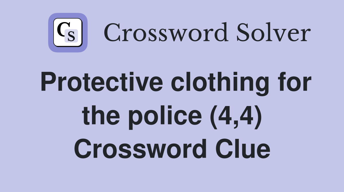 Protective clothing for the police (4,4) Crossword Clue