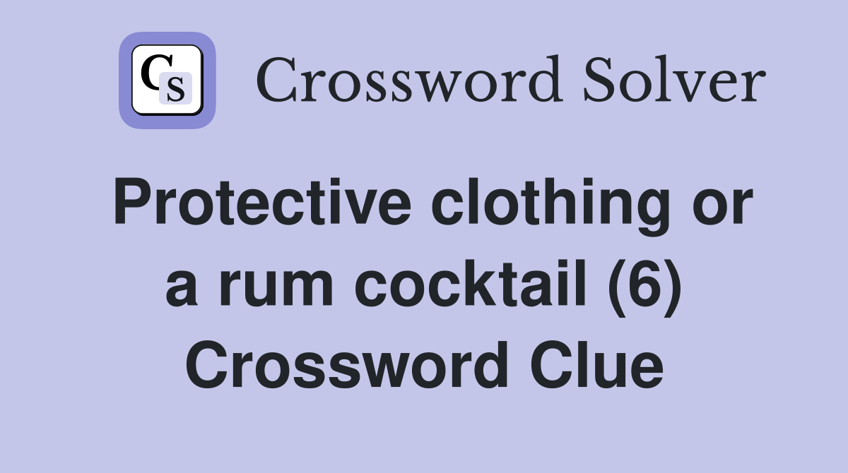 Protective clothing or a rum cocktail (6) Crossword Clue