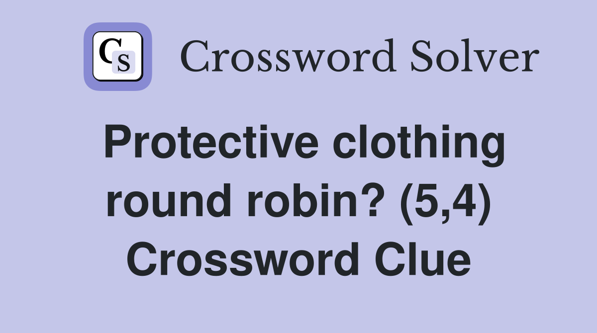 Protective clothing round robin? (5,4) Crossword Clue