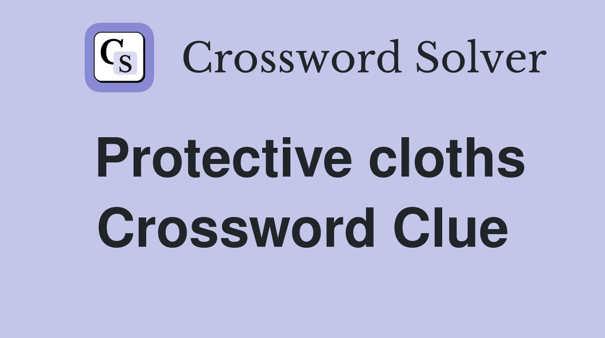 Protective cloths Crossword Clue