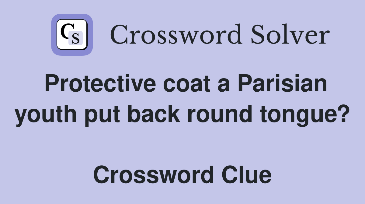 Protective coat a Parisian youth put back round tongue?  Crossword Clue