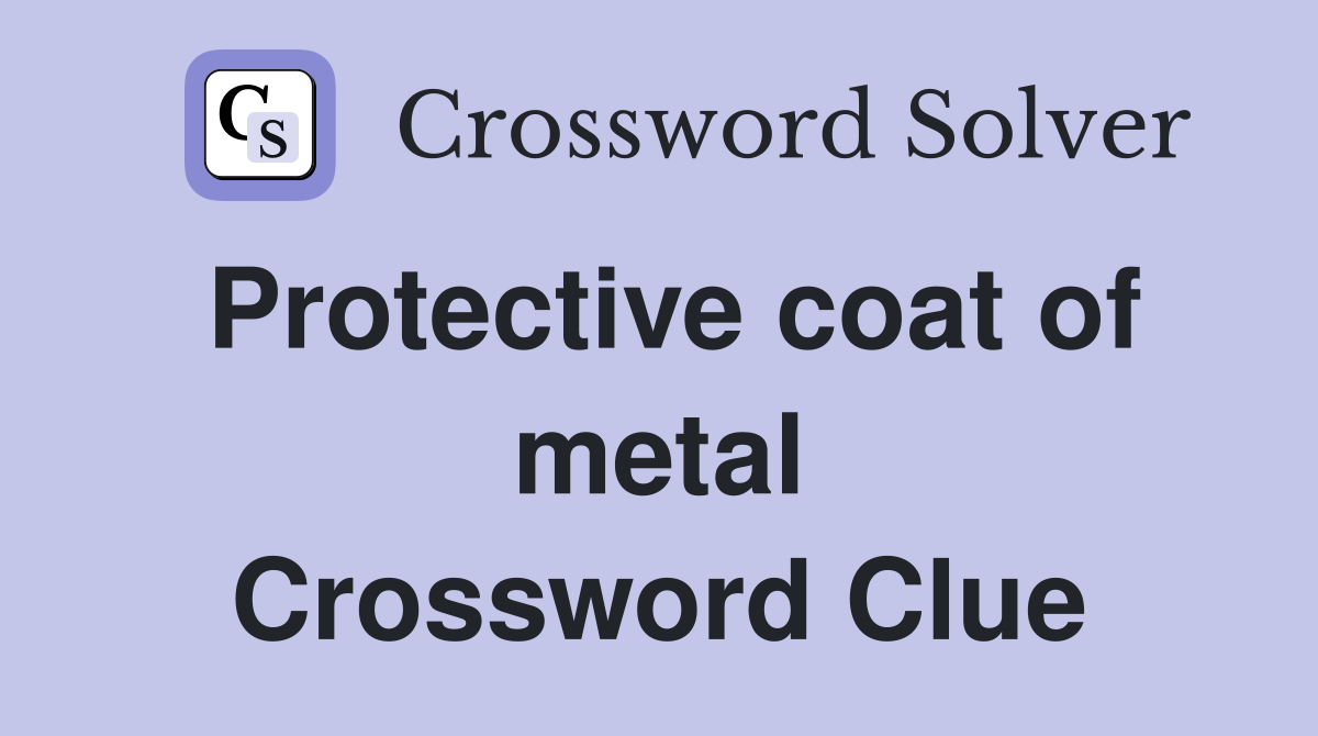 Protective coat of metal Crossword Clue