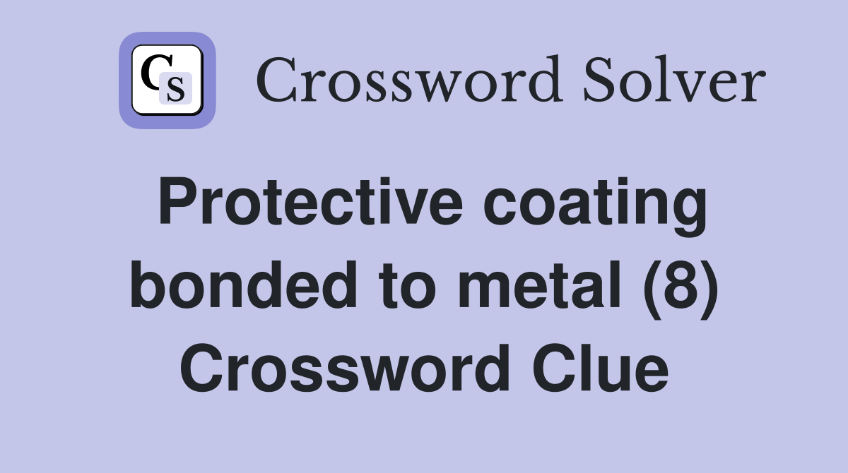 Protective coating bonded to metal (8) Crossword Clue