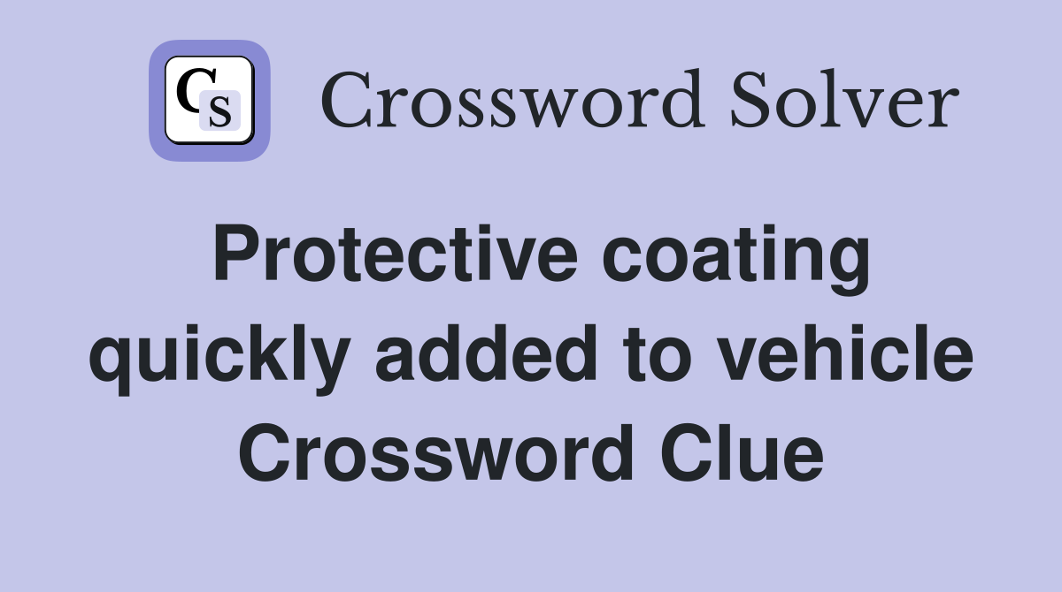 Protective coating quickly added to vehicle Crossword Clue