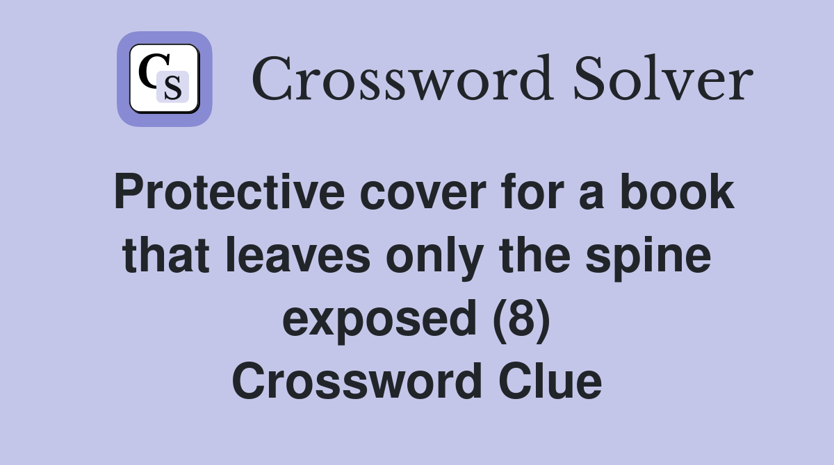 Protective cover for a book that leaves only the spine exposed (8) Crossword Clue
