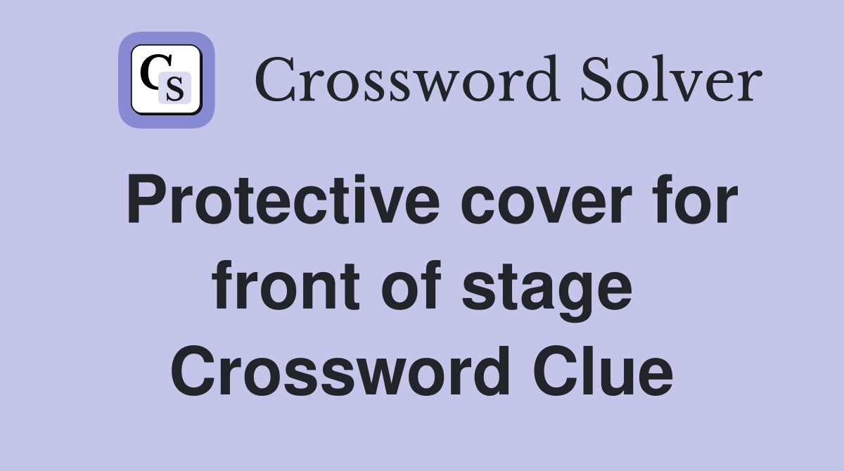 Protective cover for front of stage Crossword Clue