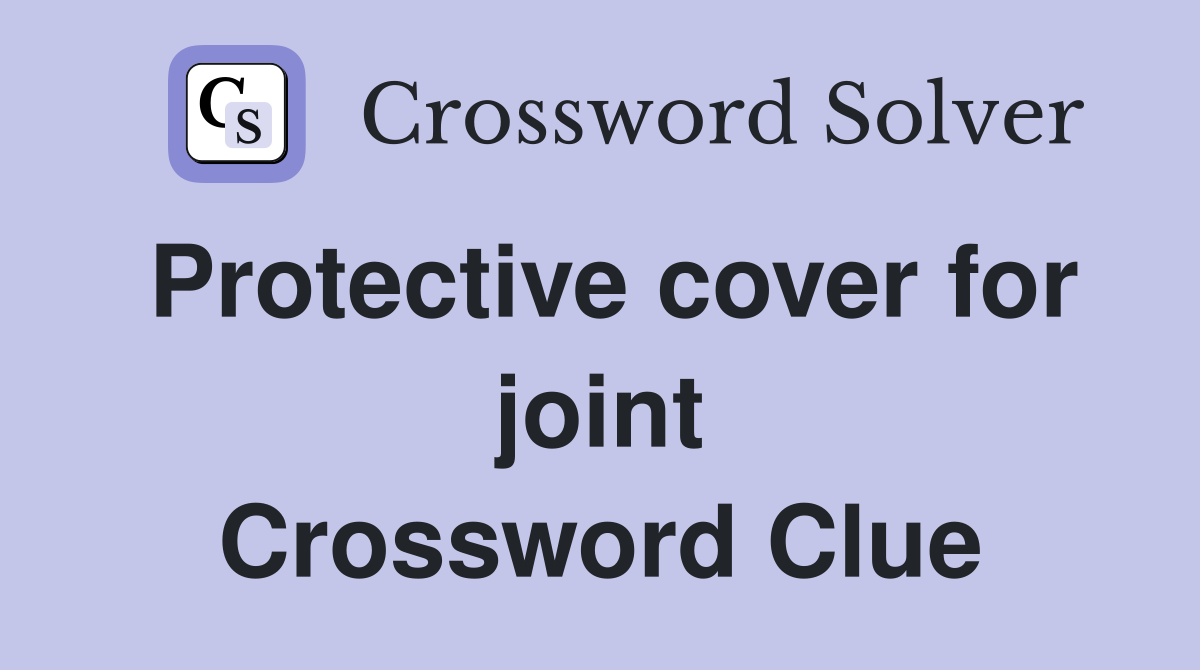 Protective cover for joint Crossword Clue