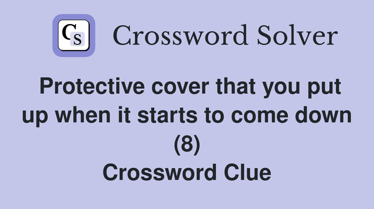 Protective cover that you put up when it starts to come down (8) Crossword Clue