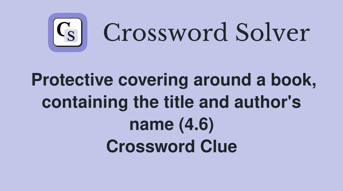 Protective covering around a book, containing the title and author's name (4.6) Crossword Clue