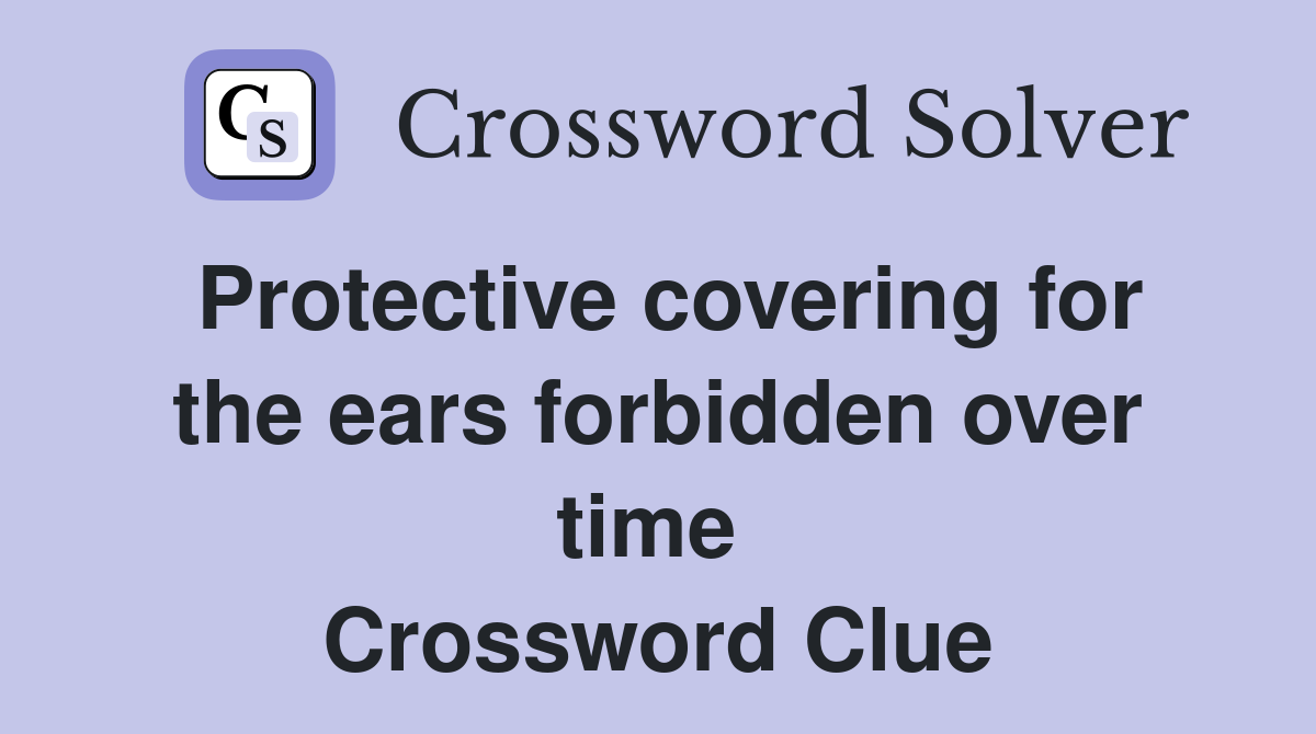 Protective covering for the ears forbidden over time  Crossword Clue