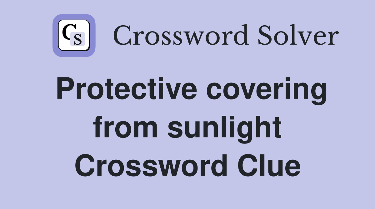 Protective covering from sunlight Crossword Clue