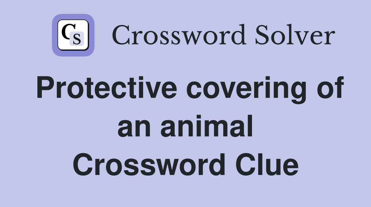 Protective covering of an animal Crossword Clue