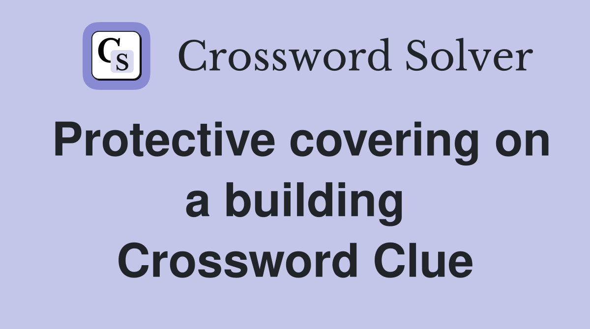 Protective covering on a building Crossword Clue