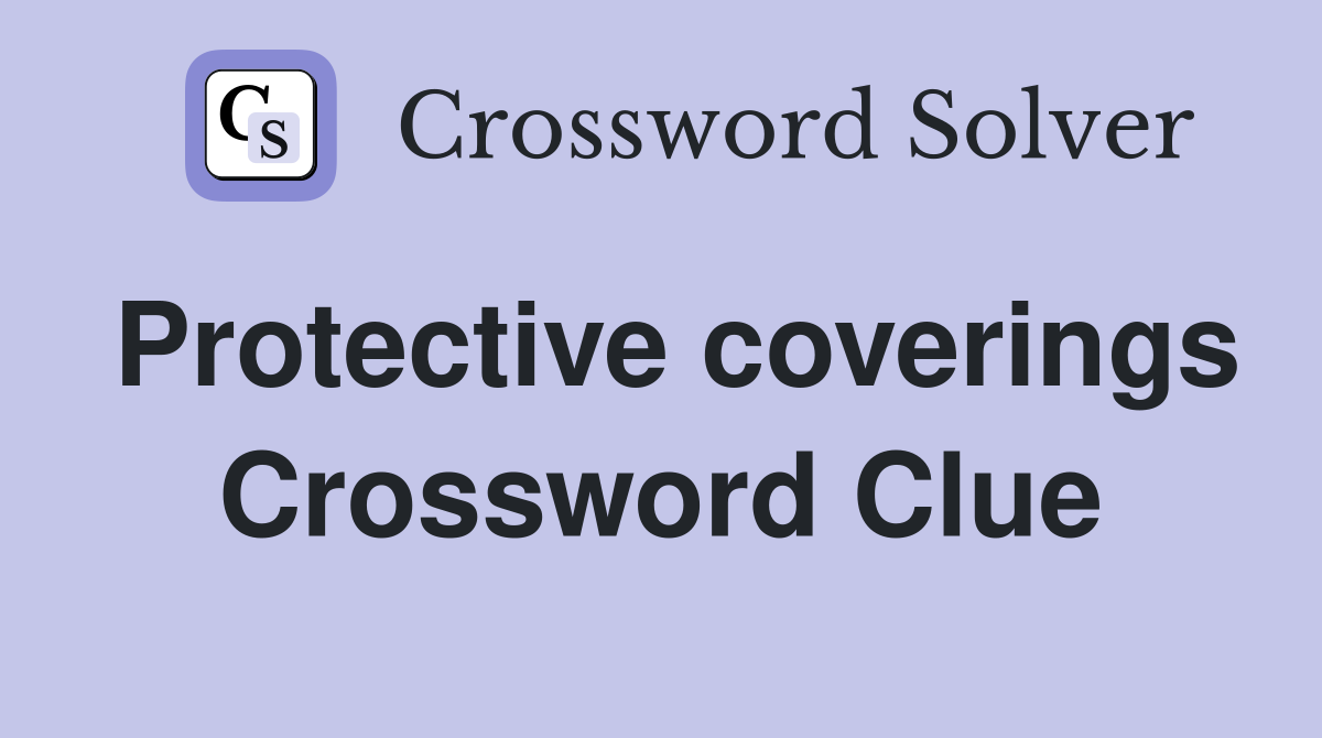 Protective coverings Crossword Clue