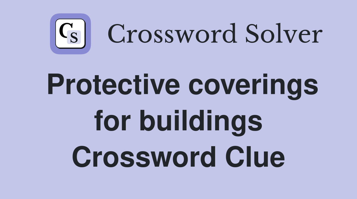 Protective coverings for buildings Crossword Clue