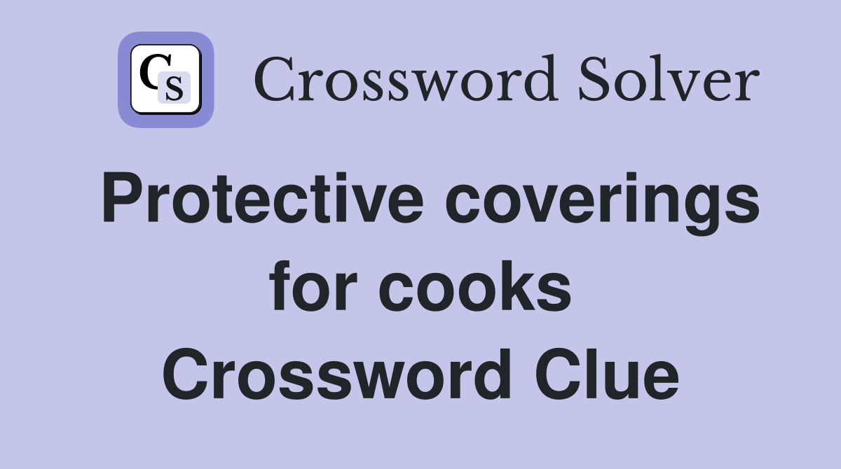 Protective coverings for cooks Crossword Clue