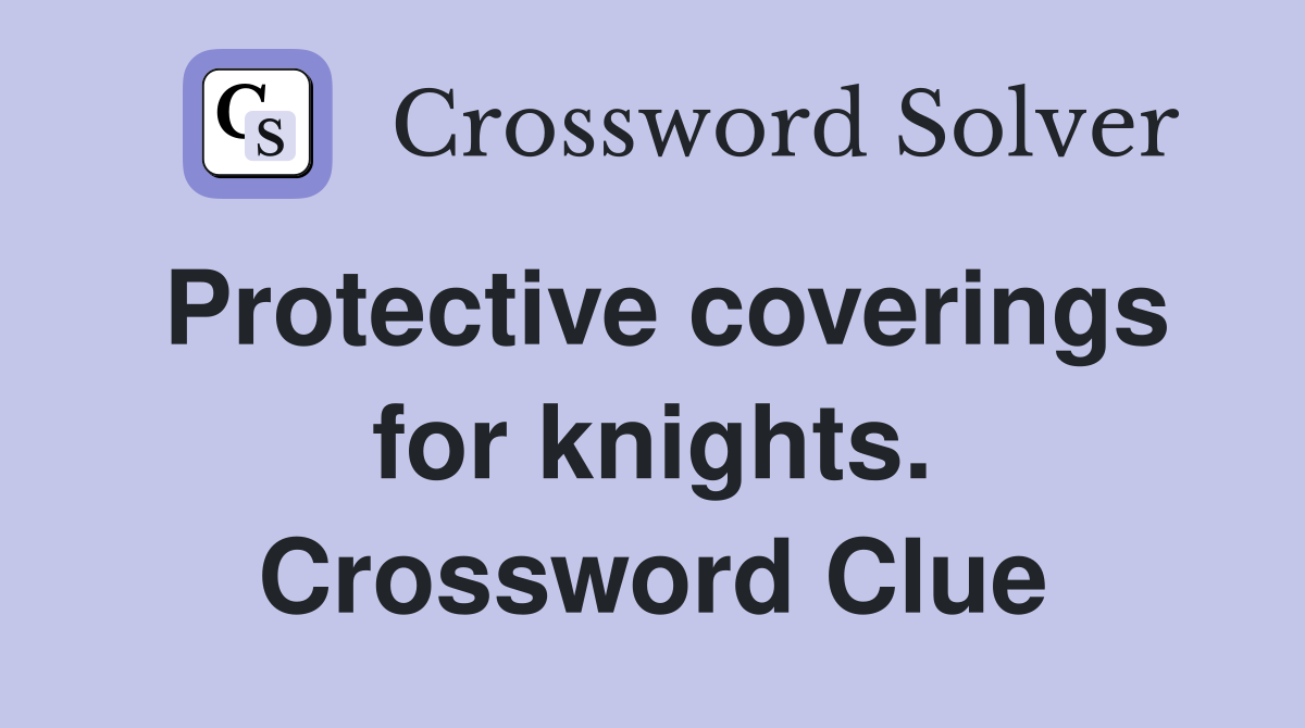 Protective coverings for knights. Crossword Clue