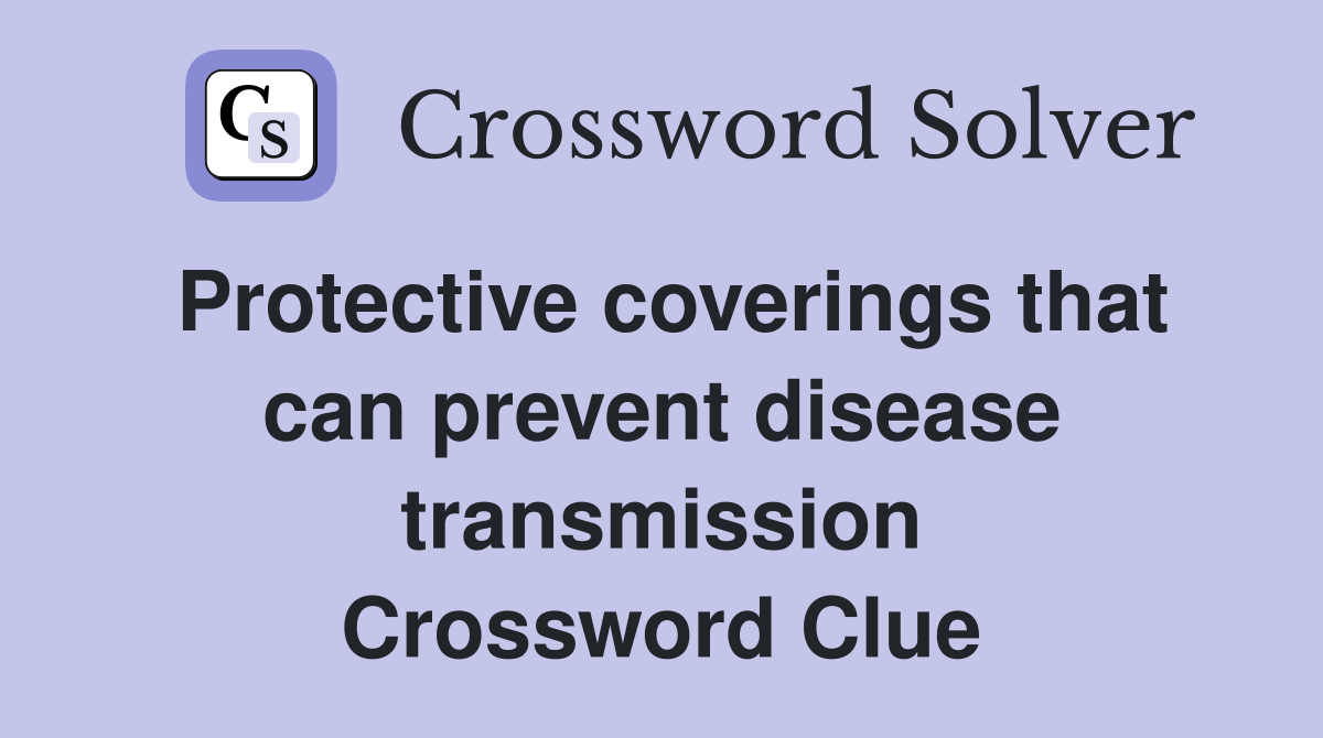 Protective coverings that can prevent disease transmission Crossword Clue