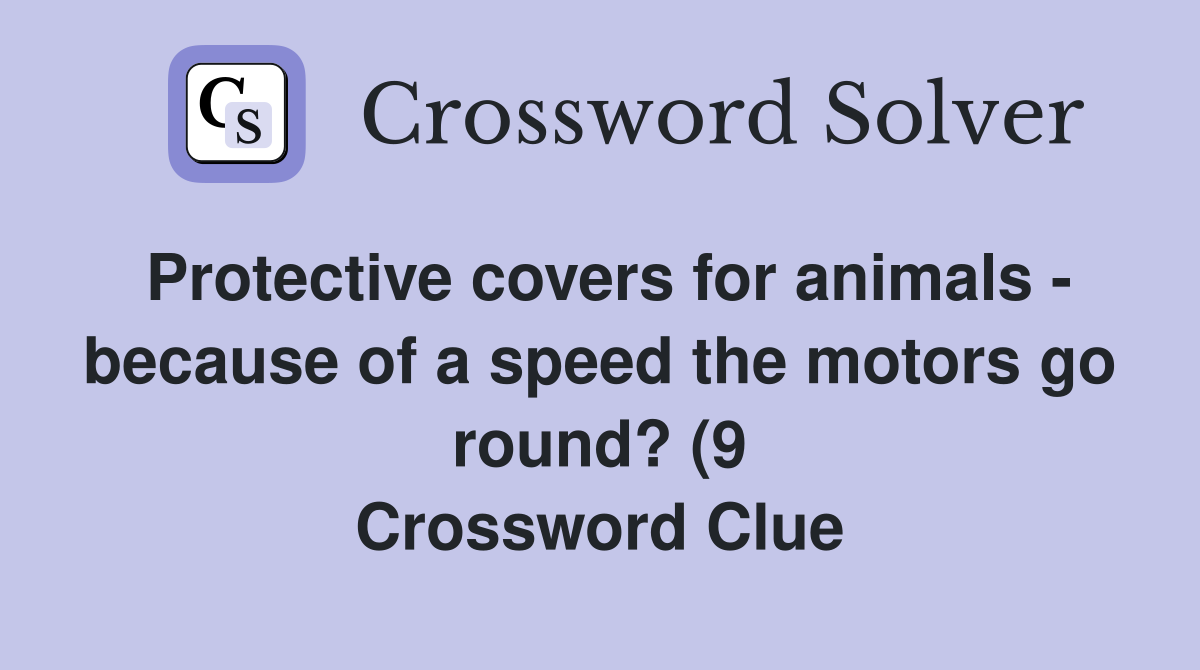 Protective covers for animals because of a speed the motors go round Protective covers for animals because of a speed the motors go round