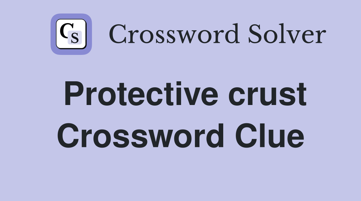 Protective crust Crossword Clue