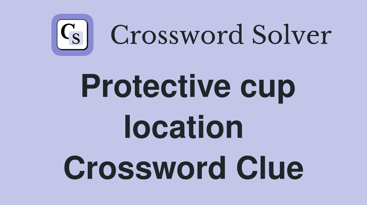 Protective cup location Crossword Clue