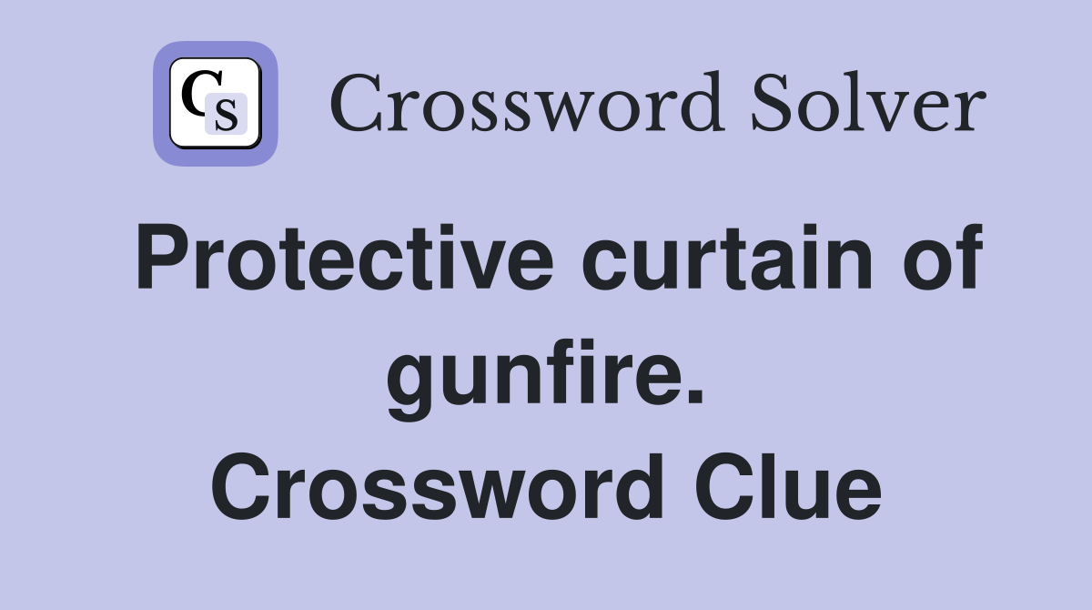 Protective curtain of gunfire. Crossword Clue