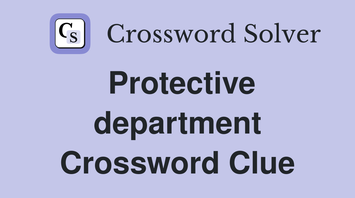 Protective department Crossword Clue