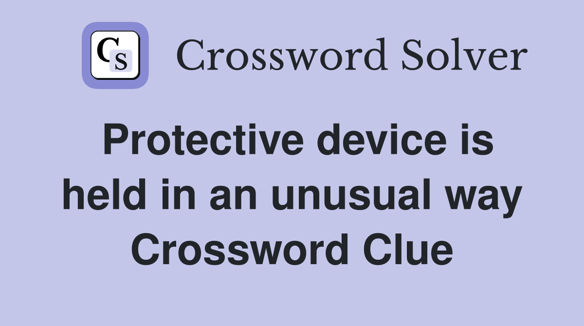 Protective device is held in an unusual way Crossword Clue
