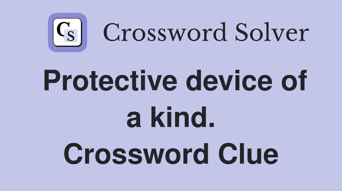 Protective device of a kind. Crossword Clue