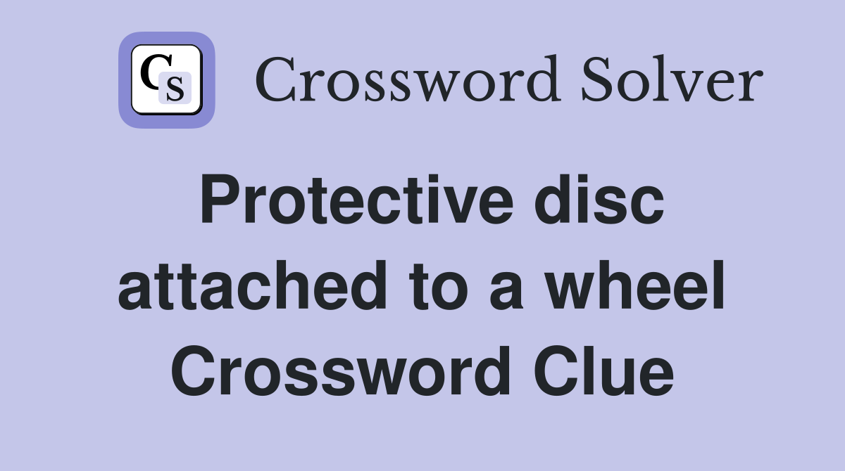 Protective disc attached to a wheel Crossword Clue