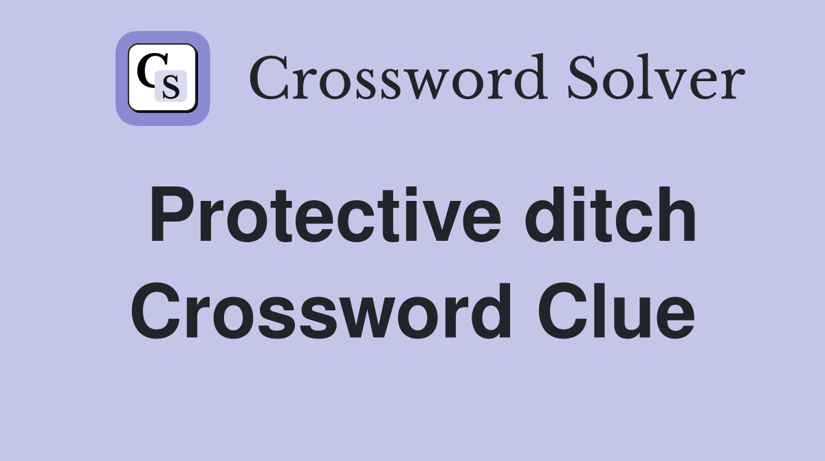 Protective ditch Crossword Clue
