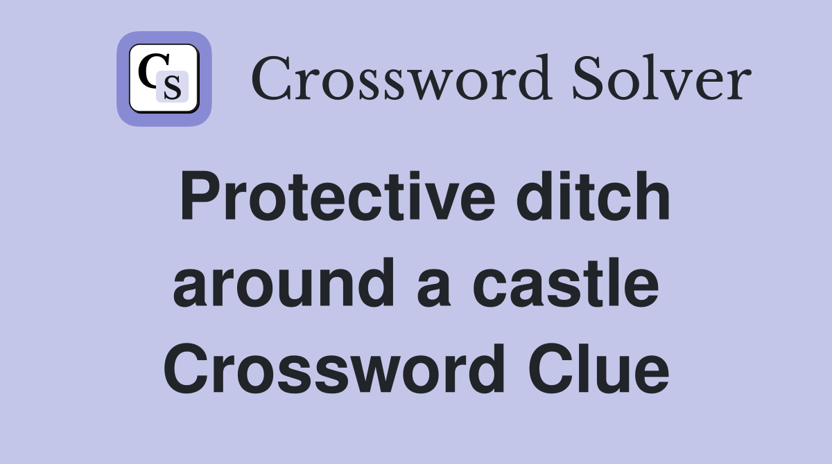 Protective ditch around a castle Crossword Clue