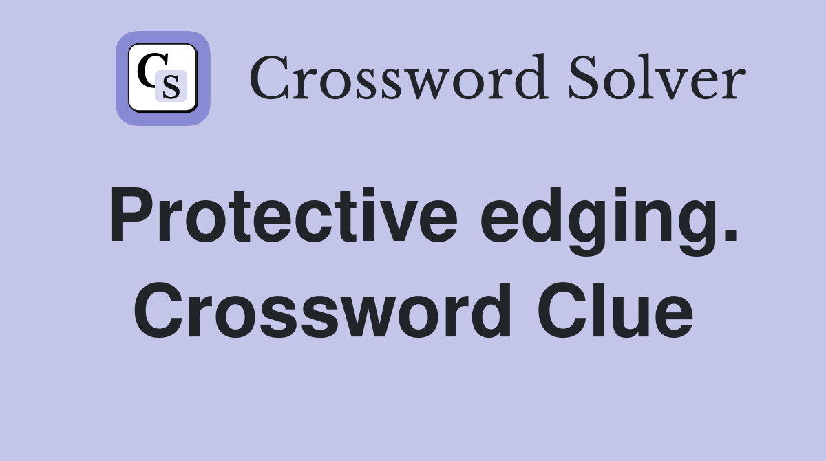 Protective edging. Crossword Clue